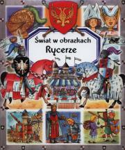 Świat w obrazkach - Rycerze w.2013. Autor: Simon Philippe, Beaumont Emilie. Dadada.pl Okładka książki Świat w obrazkach - Rycerze w.2013