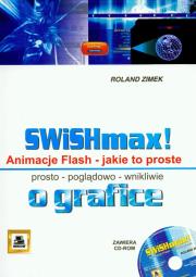 SWiSHmax! Animacje Flash Jakie to proste + CD. Autor: Zimek Roland. Dadada.pl Okładka książki SWiSHmax! Animacje Flash Jakie to proste + CD