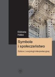 Symbole i społeczeństwo. Szkice z socjologii interpretacyjnej. Autor: Hałas Elżbieta. Dadada.pl Okładka książki Symbole i społeczeństwo. Szkice z socjologii interpretacyjnej