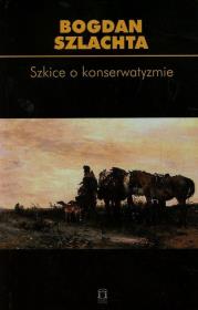 Szkice o konserwatyzmie t.64. Autor: Szlachta Bogdan. Dadada.pl Okładka książki Szkice o konserwatyzmie t.64