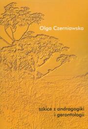 Szkice z andragogiki i gerontologii. Autor: Czerniawska Olga. Dadada.pl Okładka książki Szkice z andragogiki i gerontologii