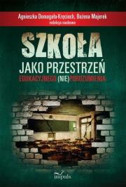 Szkoła jako przestrzeń edukacyjnego (nie)porozum.. Autor: Domagała-Kręcioch Agnieszka, Majerek Bożena. Dadada.pl Okładka książki Szkoła jako przestrzeń edukacyjnego (nie)porozum.