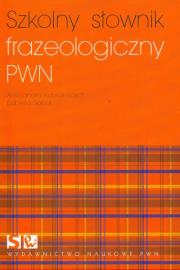 Szkolny słownik frazeologiczny PWN. Autor: Kubiak-Sokół Aleksandra, Sobol Elżbieta. Dadada.pl Okładka książki Szkolny słownik frazeologiczny PWN