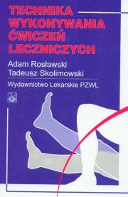 Technika wykonywania ćwiczeń leczniczych. Autor: Adam Rosławski, Skolimowski Tadeusz. Dadada.pl Okładka książki Technika wykonywania ćwiczeń leczniczych