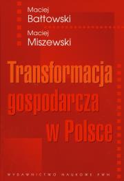 Transformacja gospodarcza w Polsce. Autor: Bałtowski Maciej, Miszewski Maciej. Dadada.pl Okładka książki Transformacja gospodarcza w Polsce