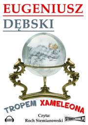 Tropem Xameleona - Audiobook. Autor: Dębski Eugeniusz. Dadada.pl Okładka książki Tropem Xameleona - Audiobook