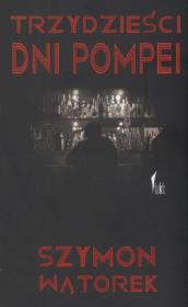 Trzydzieści dni Pompei. Autor: Wątorek Szymon. Dadada.pl Okładka książki Trzydzieści dni Pompei