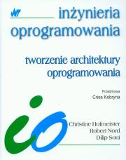 Tworzenie architektury oprogramowania. Autor: Hofmeister Christine, Nord Robert, Soni Dilip. Dadada.pl Okładka książki Tworzenie architektury oprogramowania