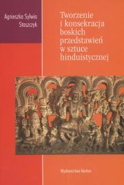 Okładka książki Tworzenie i konsekracja boskich przedstawień w sztuce hinduistycznej