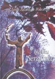 W blasku Serafina. Autor: Pokorski Leon Zdzisław. Dadada.pl Okładka książki W blasku Serafina