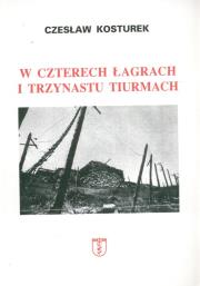 W czterech łagrach i trzynastu tiurmach. Autor: Kosturek Czesław. Dadada.pl Okładka książki W czterech łagrach i trzynastu tiurmach