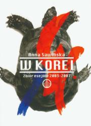 Okładka książki W Korei Zbiór esejów  2003-2007