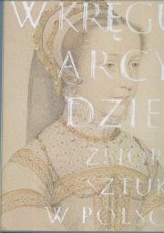 Okładka książki W kręgu arcydzieł. Zbiory sztuki w Polsce