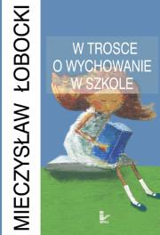 Okładka książki W trosce o wychowanie w szkole
