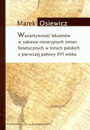 Okładka książki Wariatywność leksemów w zakresie nieseryjnych zmian fonetycznych w listach polskich z pierwszej połowy XVI wieku