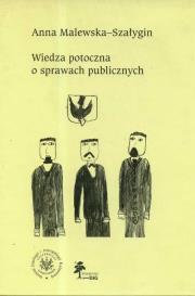 Wiedza potoczna o sprawach publicznych. Autor: Malewska-Szałygin Anna. Dadada.pl Okładka książki Wiedza potoczna o sprawach publicznych