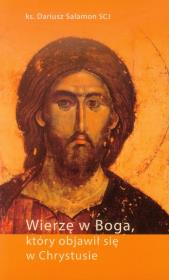 Wierzę w Boga, który objawił się w Chrystusie. Autor: Dariusz Salamon. Dadada.pl Okładka książki Wierzę w Boga, który objawił się w Chrystusie