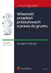 Własność urządzeń przesyłowych a prawa do gruntu. Autor: Matusik Grzegorz. Dadada.pl Okładka książki Własność urządzeń przesyłowych a prawa do gruntu