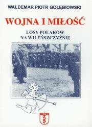 Okładka książki Wojna i miłość Losy Polaków na Wileńszczyźnie