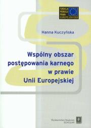 Wspólnyy obszar postępowania karnego w prawie Unii Europejskiej. Autor: Kuczyńska Hanna. Dadada.pl Okładka książki Wspólnyy obszar postępowania karnego w prawie Unii Europejskiej