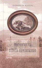 Wspomnienia z życia łowieckiego. Autor: Wodzicki Kazimierz. Dadada.pl Okładka książki Wspomnienia z życia łowieckiego