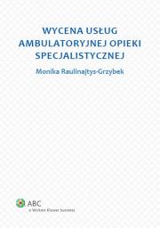 Wycena usług ambulatoryjnej opieki specjalistycznej. Autor: Raulinajtys-Grzybek Monika. Dadada.pl Okładka książki Wycena usług ambulatoryjnej opieki specjalistycznej