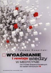 Okładka książki Wyjaśnienie i rewizja wiedzy w medycynie