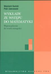 Wykłady ze wstępu do matematyki Wprowadzenie do teorii mnogości. Autor: Guzicki Wojciech, Zakrzewski Piotr. Dadada.pl Okładka książki Wykłady ze wstępu do matematyki Wprowadzenie do teorii mnogości