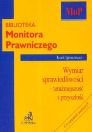 Wymiar sprawiedliwości Teraźniejszość i przyszłość. Autor: Ignaczewski Jacek. Dadada.pl Okładka książki Wymiar sprawiedliwości Teraźniejszość i przyszłość