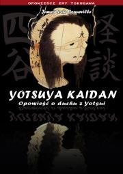 Yotsuya Kaidan.Opowieść o duchu. Autor: Benneville James. Dadada.pl Okładka książki Yotsuya Kaidan.Opowieść o duchu