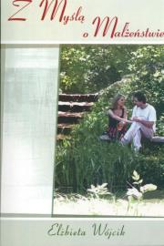 Z myślą o małżeństwie. Autor: Wójcik Elżbieta. Dadada.pl Okładka książki Z myślą o małżeństwie