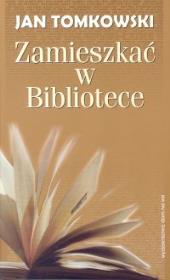 Zamieszkać w Bibliotece. Autor: Tomkowski Jan. Dadada.pl Okładka książki Zamieszkać w Bibliotece