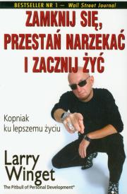 Zamknij się, przestań narzekać i zacznij żyć. Autor: Larry Winget. Dadada.pl Okładka książki Zamknij się, przestań narzekać i zacznij żyć