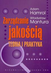 Zarządzanie jakością Teoria i praktyka. Autor: Hamrol Adam, Mantura Władysław. Dadada.pl Okładka książki Zarządzanie jakością Teoria i praktyka