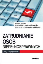 Zatrudnianie osób niepełnosprawnych. Autor: Giedrewicz-Niewińska Aneta, Szabłowska-Juckiewicz Marzena. Dadada.pl Okładka książki Zatrudnianie osób niepełnosprawnych