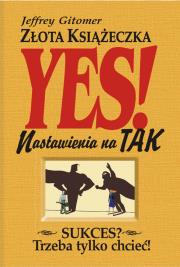 Złota książeczka nastawienia na tak. Autor: Jeffrey Gitomer. Dadada.pl Okładka książki Złota książeczka nastawienia na tak