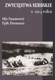 Zwycięstwa serbskie w 1914 roku. Autor: Naumović, Desmazes. Dadada.pl Okładka książki Zwycięstwa serbskie w 1914 roku
