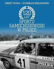 120 Lat sportu samochodowego w Polsce. Autor: Szelichowski Stanisław, Muchamore Robert. Dadada.pl Okładka książki 120 Lat sportu samochodowego w Polsce