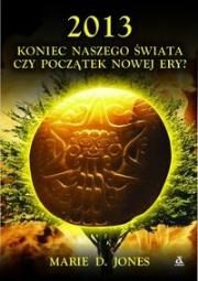Okładka książki 2013 Koniec naszego świata czy początek nowej ery?