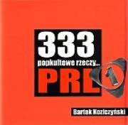 333 popkultowe rzeczy... PRL. Autor: Bartek Koziczyński. Dadada.pl Okładka książki 333 popkultowe rzeczy... PRL