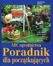 ABC ogrodnictwa. Poradnik dla początkujących. Autor: Wolfgang Hensel. Dadada.pl Okładka książki ABC ogrodnictwa. Poradnik dla początkujących