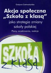 Akcja społeczna Szkoła z klasą jako strategia zmiany szkoły polskiej. Autor: Czetwertyńska Grażyna. Dadada.pl Okładka książki Akcja społeczna Szkoła z klasą jako strategia zmiany szkoły polskiej