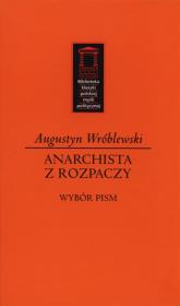 Anarchista z rozpaczy. Autor: Wróblewski Augustyn. Dadada.pl Okładka książki Anarchista z rozpaczy