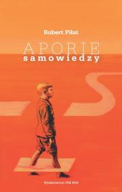 Aporie samowiedzy. Autor: Piłat Robert. Dadada.pl Okładka książki Aporie samowiedzy
