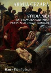 Okładka książki Armia Cezara Studia nad sztuką wojenną Rzymian w ostatnich dniach republiki