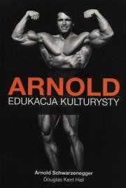 Arnold Edukacja Kulturysty. Autor: Arnold Schwarzenegger, Hall Douglas Kent. Dadada.pl Okładka książki Arnold Edukacja Kulturysty
