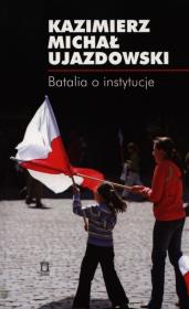 Batalia o instytucje. Autor: Kazimierz Michał Ujazdowski (red.). Dadada.pl Okładka książki Batalia o instytucje