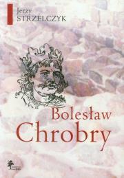 Bolesław Chrobry. Autor: Strzelczyk Jerzy. Dadada.pl Okładka książki Bolesław Chrobry