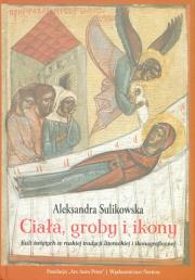 Ciała, groby i ikony. Kult świętych w ruskiej.... Autor: Sulikowska-Gąska Aleksandra. Dadada.pl Okładka książki Ciała, groby i ikony. Kult świętych w ruskiej...