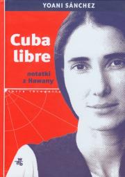 Cuba libre Notatki z Hawany. Autor: Sanchez Yoani. Dadada.pl Okładka książki Cuba libre Notatki z Hawany